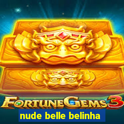 nude belle belinha